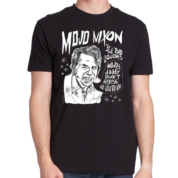 Mojo Nixon "Mojo's Daddy Didn't Raise No Quitter" T-Shirt (black / 100% cotton Gildan Softstyle)