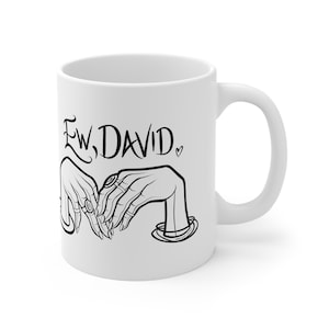 Ew David Rose Ceramic Mug 11oz - Alexis Rose Hands - Schitt&#39;s Creek Funny Quote Coffee Cup Gift
