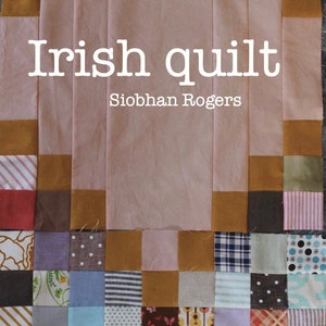 May include: A colourful patchwork quilt with a title that reads "Irish quilt" by Siobhan Rogers. The finished quilt size is 80 x 80 inches or 203 x 203 cm.