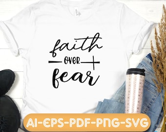 Faith over Fear svg, Faith Cross svg, Christian svg, religious svg, cutting files for cricut silhouette, png, eps, pdf, ai
