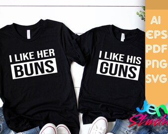 I Like his Guns & I Like her Buns svg, Valentine day svg, couple guns svg, love svg, I Like svg, cricut, silhouette, ai, eps, pdf, png