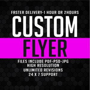 May include: A black and gray flyer design with white text that reads "FASTER DELIVERY - 1 HOUR OR 2 HOURS" and "CUSTOM FLYER". Additional text includes "FILES INCLUDE PDF-PSD-JPG", "HIGH RESOLUTION", "UNLIMITED REVISIONS", and "24 X 7 SUPPORT".