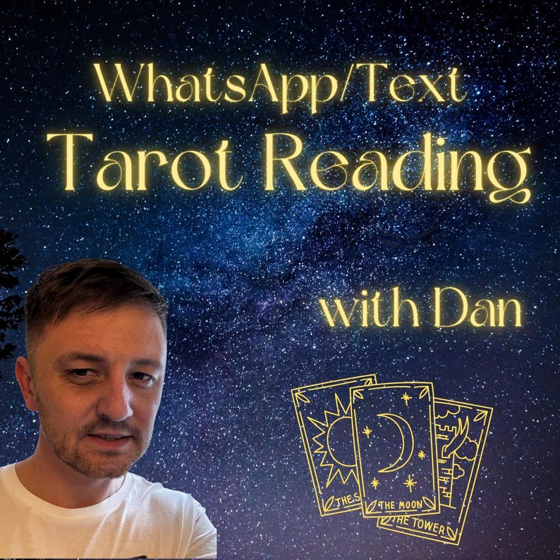 May include: Image promoting a WhatsApp/Text Tarot Reading with Dan. The background is a starry night sky. The text is in a gold color. Three tarot cards are displayed, featuring the sun, moon, and tower. A man is in the lower left corner.