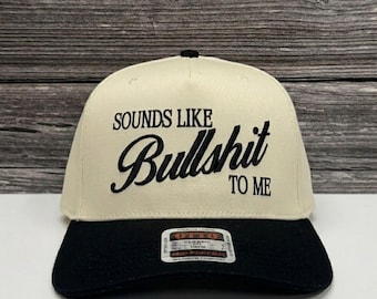 Sounds Like Bullshit To Me Embroidered Hat, Sarcastic Gen-Z Quote, Funny Trucker Hat, Baseball Cap Embroidered Headwear