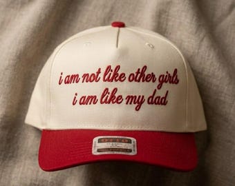 I Am Not Like Other Girls I Am Like My Dad Embroidered Hat, Funny Quote Cap Gift