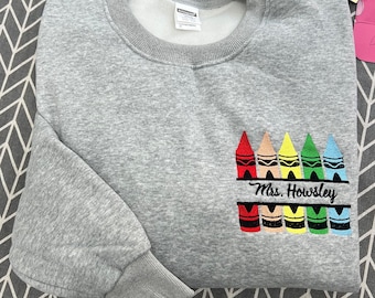 Custom Name Crayon Embroidered Sweatshirt, Teacher Crayon Sweatshirt, Personalized Teacher Sweatshirt, Kindergarten Teacher Embroidery Gift