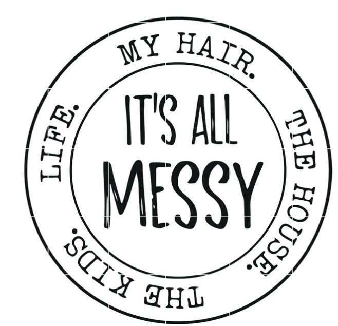 It's all messy my hair the house the kids life SVG, PNG, EPS, DXf…