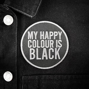 My Happy Colour is Black Patch • Gothic Iron-On Embroidered Patch • Alternative Aesthetic Dark Humour Gift for Goths and Emo Styles