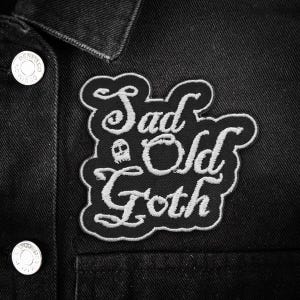 Sad Old Goth Patch Iron-On Embroidered Patch • Alternative Humour Goth Aesthetic Patch for Elder Goths and Emo Veterans