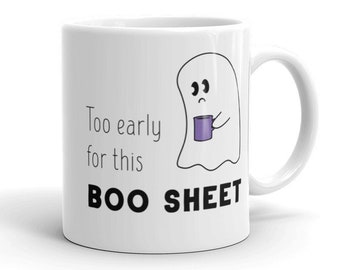 Too Early for this Boo Sheet Coffee Mug | Spooky Mug | Fall Gift | Ghost Coffee Cup