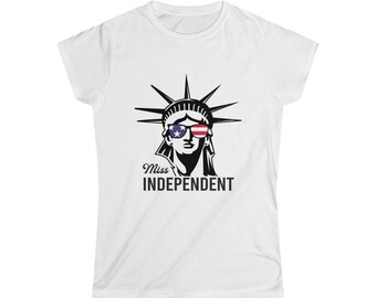 Miss Independent  -  4th of July Women's Softstyle Tee | Fourth of July Statue of Liberty T-Shirt | Independence Day | American Flag Shirts