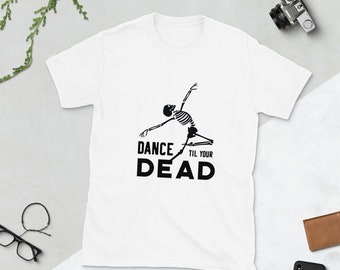Dance Til Your Dead Skeleton Shirt / Camicia Unisex Divertente /
