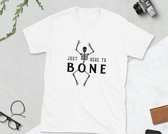 Just Here to Bone - Funny Shirt | Funny Gift | Halloween Gift | Skeleton Tee