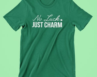 St Patricks Day - No Luck Just Charm | Saint Patrick's Day Tee | Irish Green Shirt