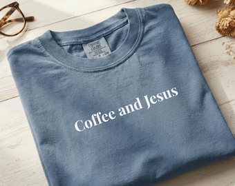 Comfort Colors® Coffee and Jesus Shirt, Christian Graphic Tee, Faith and Caffeine Shirt, Bible Verse Inspired Shirt, Trendy Religious Shirt