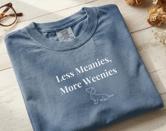 Comfort Colors® Less Meanies More Weenies Shirt, Funny Dachshund Tee, Doxie Mom Shirt, Cute Dog Graphic T-Shirt