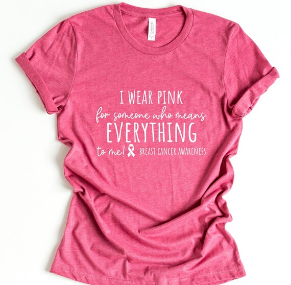I WEAR PINK FOR Someone Who Means Everything to Me Shirt Unisex Breast  Cancer Tee Shirt Breast Cancer Awareness Tshirt Cancer Support Shirt 