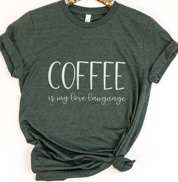 COFFEE IS MY Love Language Tee Coffee Lover Tshirt Morning - Etsy