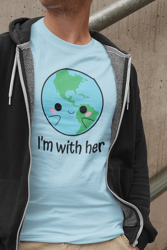 Happy Earth Day Shirt, Im With Her, Environmentally Friendly Happy Earth Day Shirt, Im With Her, Environmentally Friendly