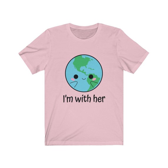 Happy Earth Day Shirt, Im With Her, Environmentally Friendly Happy Earth Day Shirt, Im With Her, Environmentally Friendly