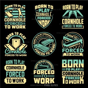 以下が含まれることがあります： 黒い背景に、コーンホールをテーマにした9つのデザイン。各デザインには、さまざまな配置で「Born to Play Cornhole Forced to Work」という言葉が使われています。デザインには、ティール、イエロー、ホワイトの色が使用されています。