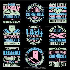 May include: Nine different designs for a cornhole game. The designs are all black and white with different colors of blue, pink, and green. The designs all say "Most Likely to Take Cornhole Too Seriously".