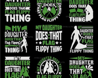 May include: A collection of nine graphic designs on a black background, each featuring the text 'MY DAUGHTER DOES THAT FLAG FLIPPY THING' in white and green, accompanied by silhouettes of individuals performing with flags and color guard equipment.