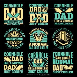 May include: A collection of nine graphic designs featuring the text Cornhole Dad Like A Normal Dad Just Cooler in various layouts. Each design incorporates illustrations of cornhole boards in light yellow and teal colors on a black background.