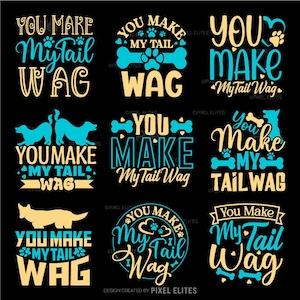May include: A collection of nine designs with the phrase "You Make My Tail Wag" in various fonts and layouts. The designs feature paw prints, dog silhouettes, and bone graphics in teal and gold colors on a black background.