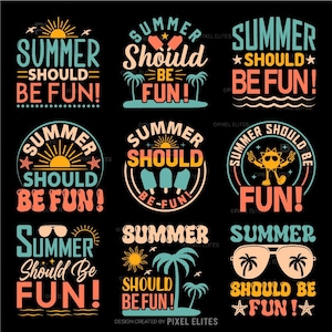May include: Nine colorful summer-themed designs on a black background. Each design features the text "SUMMER SHOULD BE FUN!" with various graphics like sunglasses, palm trees, and ice pops. The designs use a palette of teal, orange, and yellow.