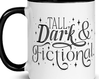 Tall, Dark, & Fictional Mug, Bookish Coffee Mug, Book Lover Tea Cup, Romance Book, Romantasy, Spicy Book Mug