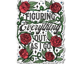 Figuring Everything Out As I Go Vinyl Sticker, Quote Decal with Roses, Mental Health Saying, Floral Quote