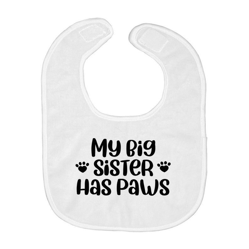 Baby Bib Funny Shower Gift My Big Sister Has Paws Baby Bib Baby Gift Dog Sibling