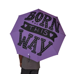 Born This Way Quote - Semi-Automatic Umbrella, Foldable, Windproof, Compact, and Lightweight- Aesthetic Rain Accessories, Travel Umbrella