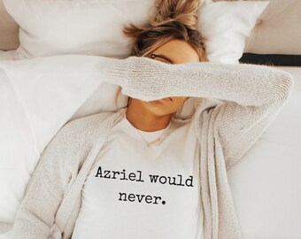 Azriel Would Never shirt, ACOTAR tshirt Officially Licensed SJM Sarah J Maas merch Rhysand Cassian Bat Boys Illyrian, Night Court booktok