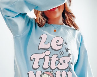 Le tits now sweater,  Funny raunchy Christmas Comfort Colors sweatshirt, Innappropriate Adult Humor Retro Holiday Xmas Party naughty list
