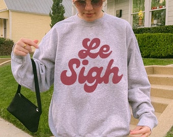 Le Sigh Sweatshirt Le Sigh sweater Retro Funny French Quote Statement Humorous France Paris lover French writing Phrase Parisian style gift