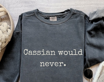 Cassian Would Never Comfort Colors sweatshirt, ACOTAR sweater LICENSED SJM Sarah J Maas merch Rhysand Azriel Bat Boys Illyrian, Night Court