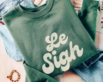Le Sigh Sweatshirt Le Sigh sweater Retro Funny French Quote Statement Humorous France Paris lover French writing Phrase Parisian style gift