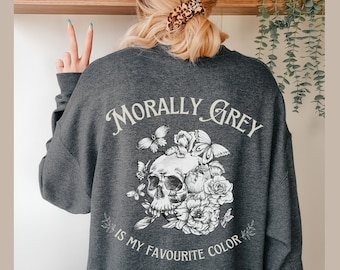 Morally Grey is my favorite color sweatshirt, Dark Romance reader sweater, Villain Lover, Probably, reading smut, Enemies to Lovers booktok