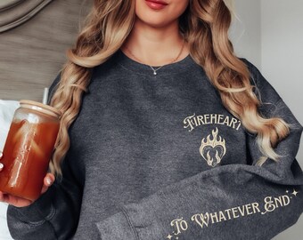 Fireheart Throne of Glass Sweatshirt, To Whatever End Licensed SJM merch sweater, Rowan Tog shirt Galathynius Celaena Sardothien Terrasen