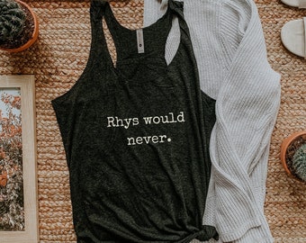 Rhys Would Never tank top ACOTAR Tri-Blend Racerback Tank Sarah J Maas Licensed SJM merch, Feyre and Rhysand, Bat Boys, Night Court Bookish