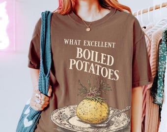 What Excellent Boiled Potatoes Pride and Prejudice Comfort Colors shirt, Jane Austen Literary tshirt, Elizabeth Bennet Mr. Darcy Mr collins
