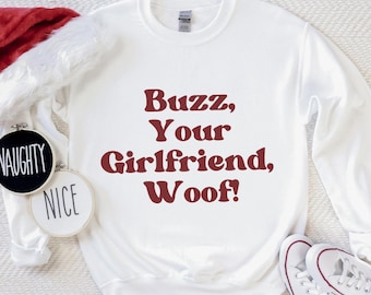 Buzz, Your Girlfriend, Woof sweatshirt, Funny Home Alone sweater, Retro Holiday Christmas Movie Quote family reunion matching shirts