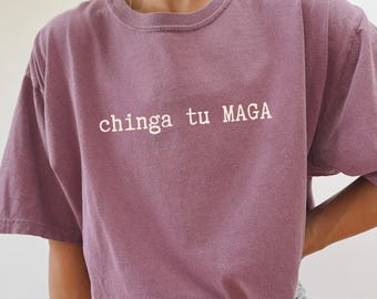 Chinga tu maga Comfort Colors progressive shirt chinga la migra pro immigration, mexican pride, immigration tee anti fascism protest apparel