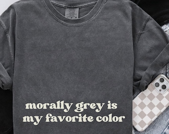 Morally grey is my favorite color Shirt  bookish girlie Comfort Colors tshirt Smut reader Hot girls read book tok shirts slow burn book club