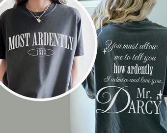 Most ardently Pride and Prejudice shirt, Jane Austen party Comfort Colors tee, Mr Darcy & Elizabeth Bennet classic lit shirt librarian gift