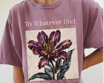 Throne of glass Comfort Colors shirt LICENSED SJM merchandise To whatever end Kingsflame graphic tee TOG merch fan apparel Fireheart t-shirt