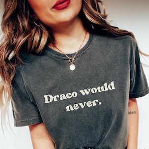 Dramione fanfic shirt Draco would never Manacled merch Fanfiction Comfort Colors tee Dracotok Bookish fan fic gift Wizard Dark Academia