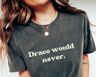 Dramione fanfic shirt Draco would never Manacled merch Fanfiction Comfort Colors tee Dracotok Bookish fan fic gift Wizard Dark Academia